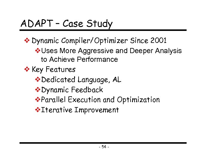 ADAPT – Case Study Dynamic Compiler/Optimizer Since 2001 Uses More Aggressive and Deeper Analysis
