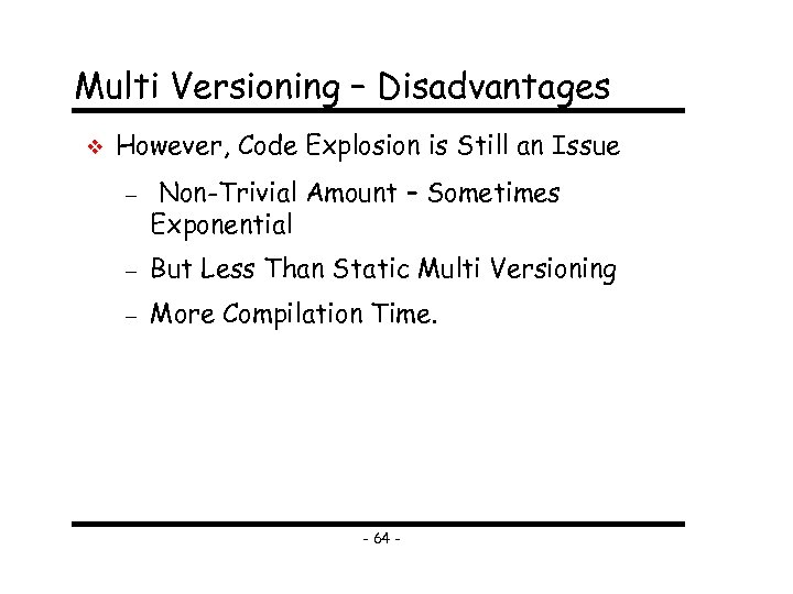 Multi Versioning – Disadvantages However, Code Explosion is Still an Issue Non-Trivial Amount –