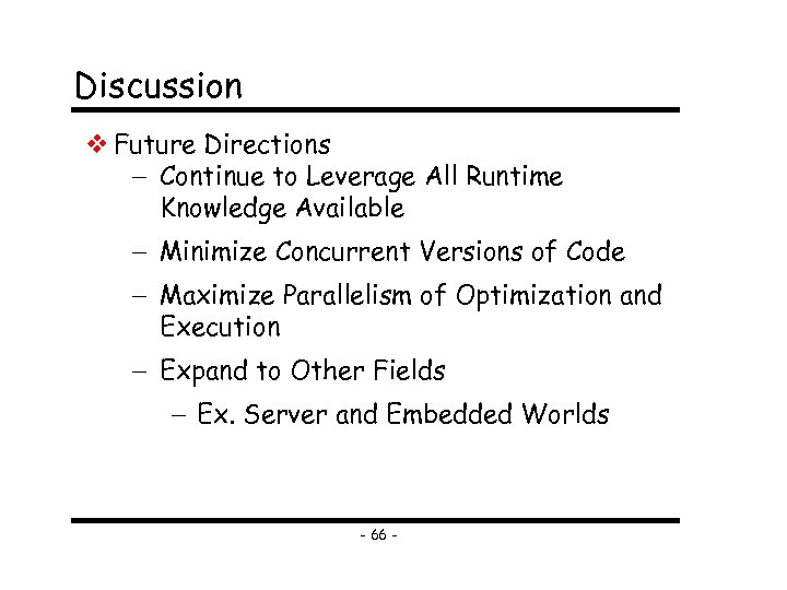 Discussion Future Directions Continue to Leverage All Runtime Knowledge Available Minimize Concurrent Versions of