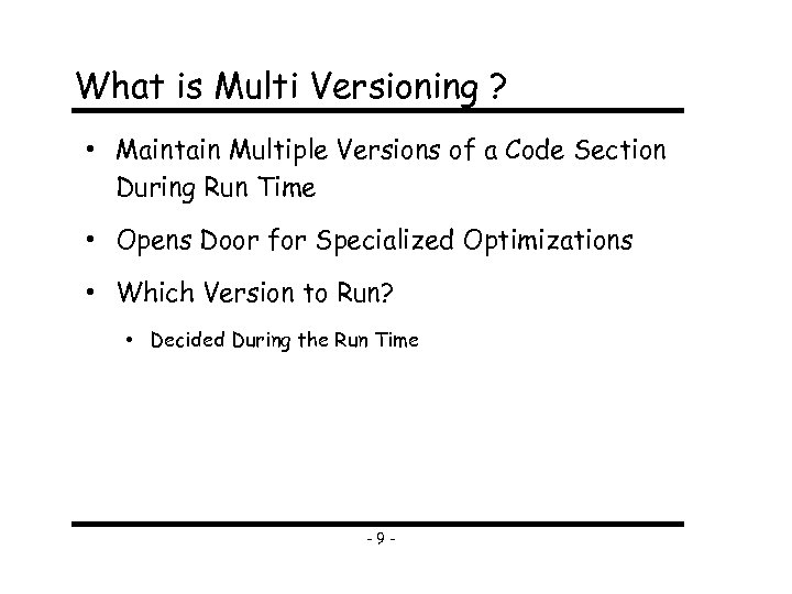 What is Multi Versioning ? • Maintain Multiple Versions of a Code Section During