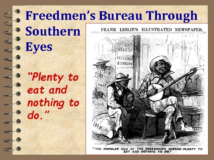 Freedmen’s Bureau Through Southern Eyes “Plenty to eat and nothing to do. ” 