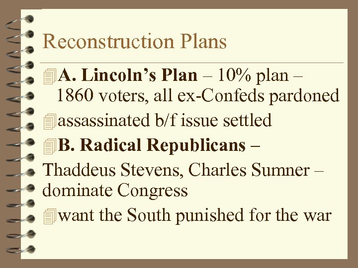Reconstruction Plans 4 A. Lincoln’s Plan – 10% plan – 1860 voters, all ex-Confeds