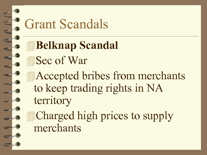 Grant Scandals 4 Belknap Scandal 4 Sec of War 4 Accepted bribes from merchants