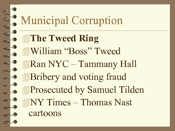 Municipal Corruption 4 The Tweed Ring 4 William “Boss” Tweed 4 Ran NYC –