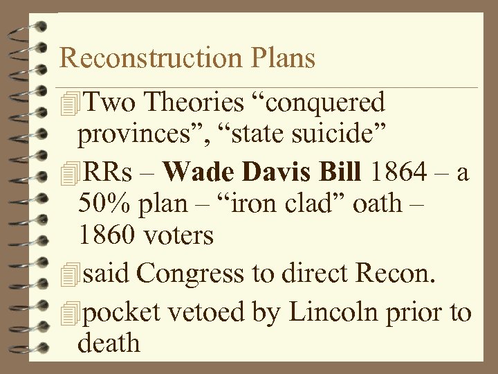 Reconstruction Plans 4 Two Theories “conquered provinces”, “state suicide” 4 RRs – Wade Davis