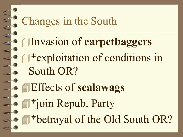 Changes in the South 4 Invasion of carpetbaggers 4*exploitation of conditions in South OR?