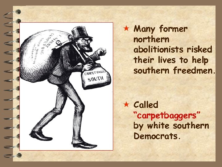  « Many former northern abolitionists risked their lives to help southern freedmen. «