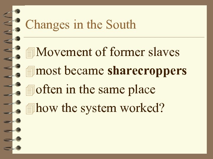 Changes in the South 4 Movement of former slaves 4 most became sharecroppers 4