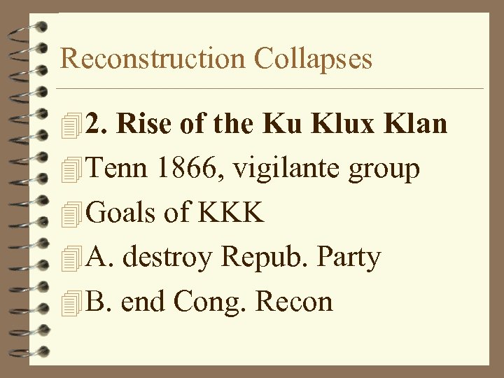 Reconstruction Collapses 42. Rise of the Ku Klux Klan 4 Tenn 1866, vigilante group