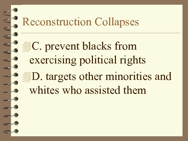 Reconstruction Collapses 4 C. prevent blacks from exercising political rights 4 D. targets other