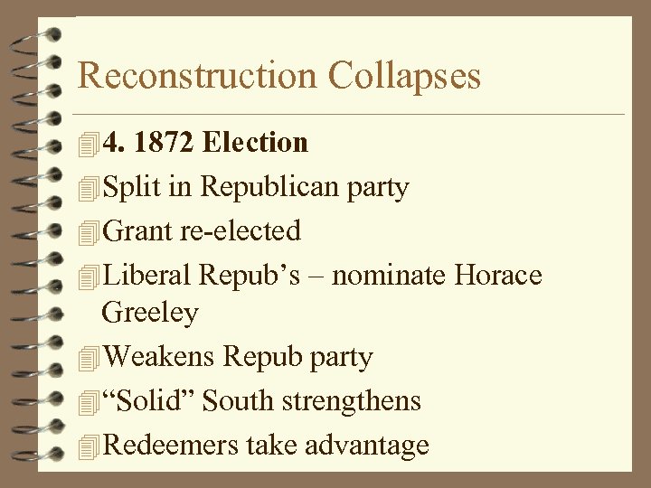 Reconstruction Collapses 44. 1872 Election 4 Split in Republican party 4 Grant re-elected 4
