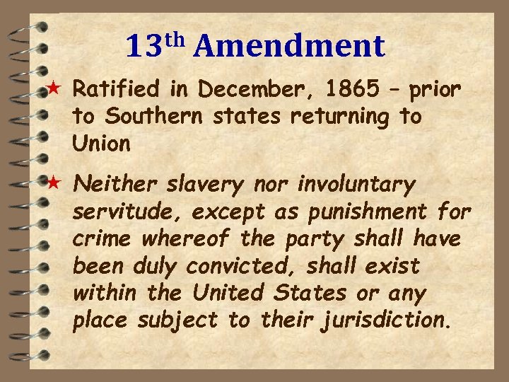 th 13 Amendment « Ratified in December, 1865 – prior to Southern states returning