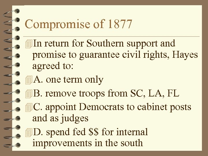 Compromise of 1877 4 In return for Southern support and promise to guarantee civil