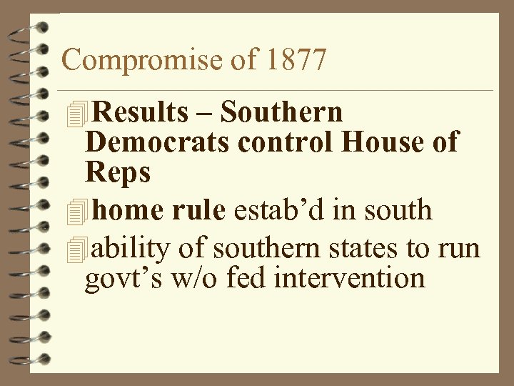Compromise of 1877 4 Results – Southern Democrats control House of Reps 4 home