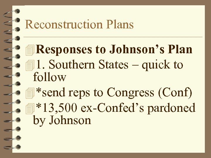 Reconstruction Plans 4 Responses to Johnson’s Plan 41. Southern States – quick to follow