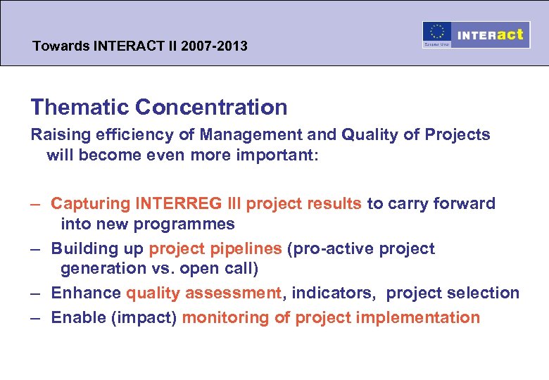 Towards INTERACT II 2007 -2013 Thematic Concentration Raising efficiency of Management and Quality of