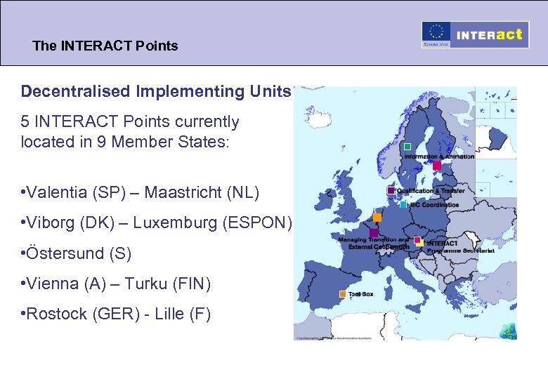 The INTERACT Points Decentralised Implementing Units 5 INTERACT Points currently located in 9 Member