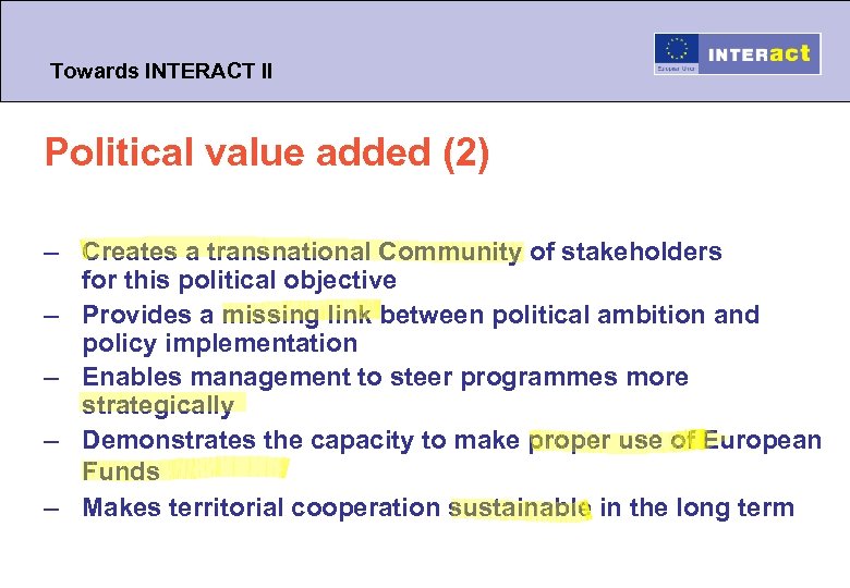 Towards INTERACT II Political value added (2) – Creates a transnational Community of stakeholders