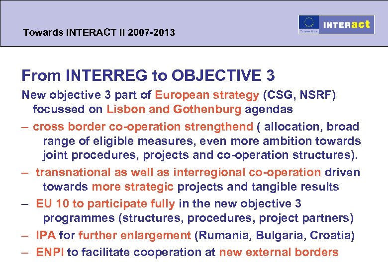 Towards INTERACT II 2007 -2013 From INTERREG to OBJECTIVE 3 New objective 3 part