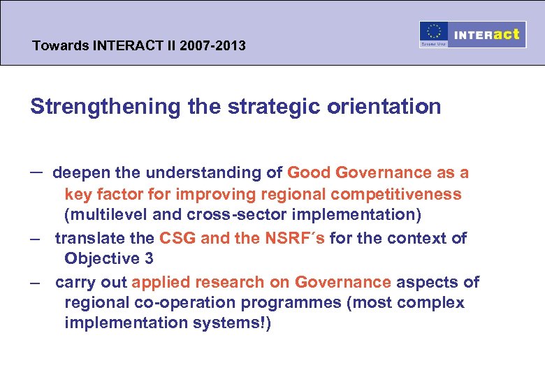 Towards INTERACT II 2007 -2013 Strengthening the strategic orientation – deepen the understanding of