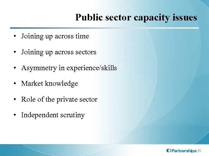 Public sector capacity issues • Joining up across time • Joining up across sectors