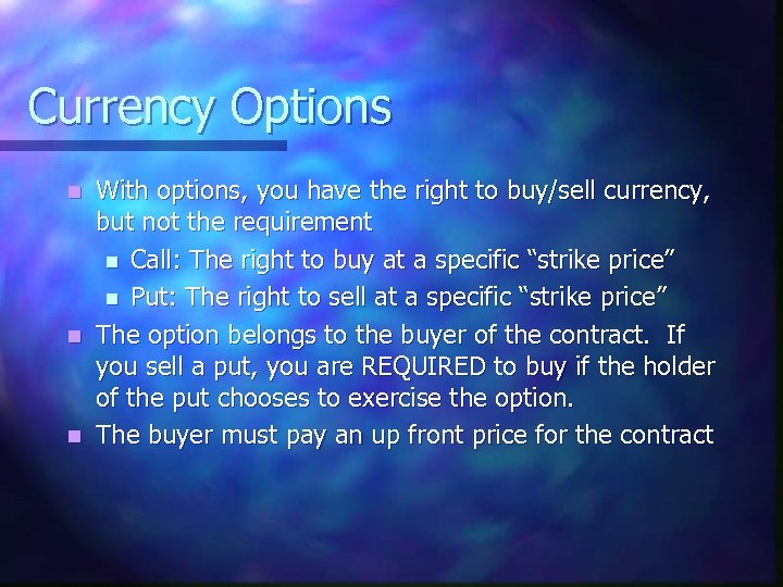 Currency Options With options, you have the right to buy/sell currency, but not the