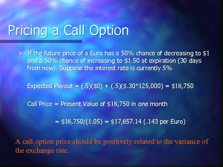 Pricing a Call Option n If the future price of a Euro has a