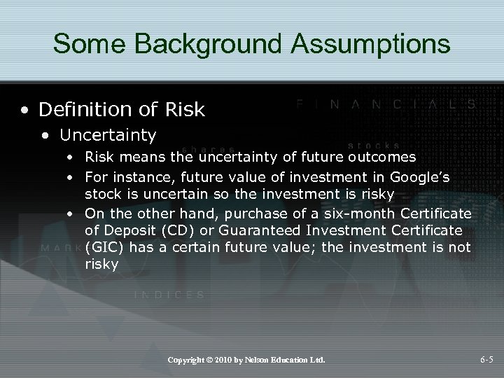 Some Background Assumptions • Definition of Risk • Uncertainty • Risk means the uncertainty