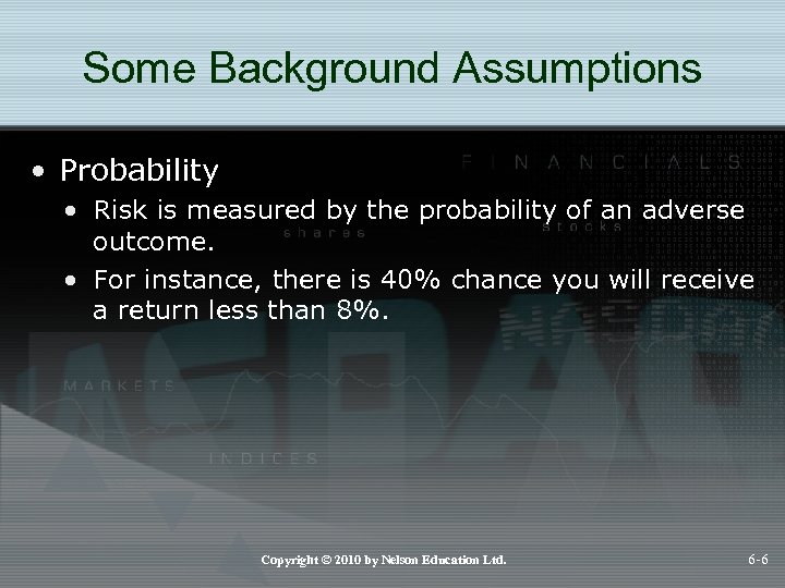 Some Background Assumptions • Probability • Risk is measured by the probability of an