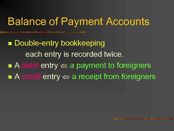 Balance of Payment Accounts n n n Double-entry bookkeeping each entry is recorded twice.