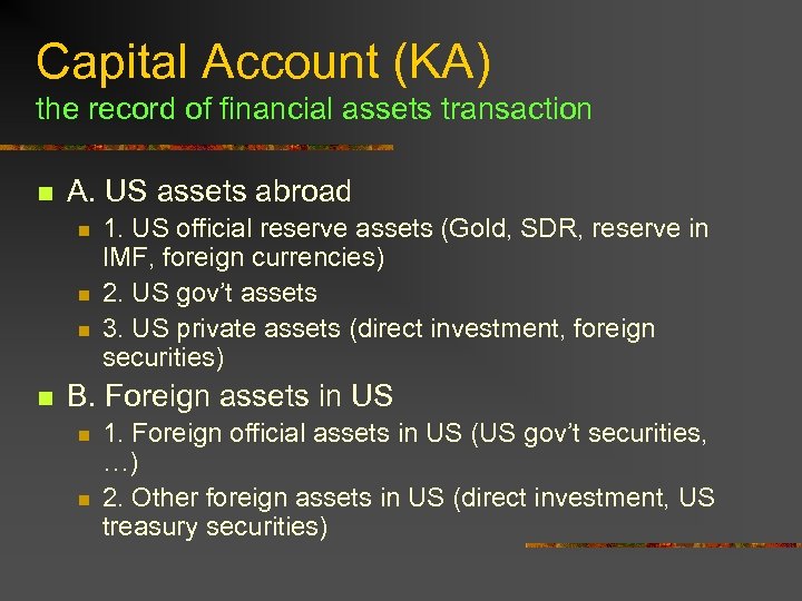 Capital Account (KA) the record of financial assets transaction n A. US assets abroad