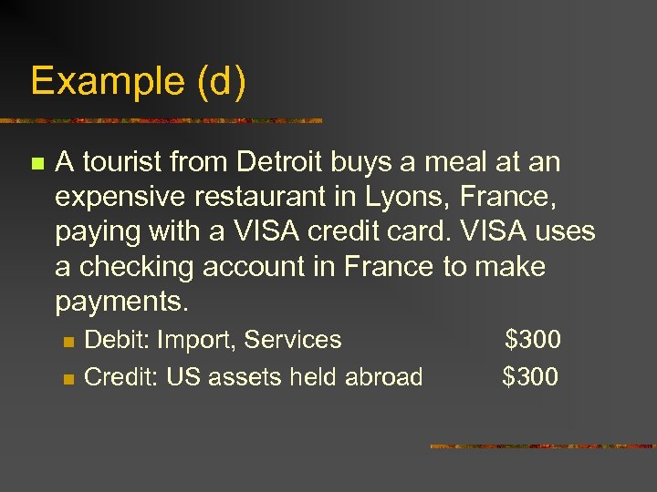 Example (d) n A tourist from Detroit buys a meal at an expensive restaurant