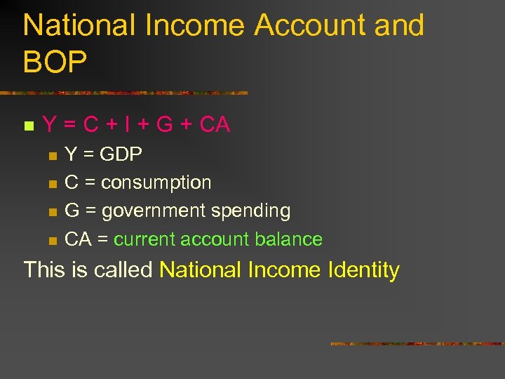 National Income Account and BOP n Y = C + I + G +