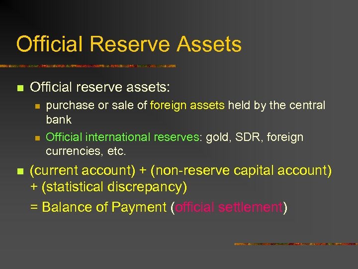Official Reserve Assets n Official reserve assets: n n n purchase or sale of