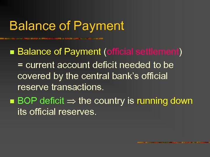 Balance of Payment n n Balance of Payment (official settlement) = current account deficit