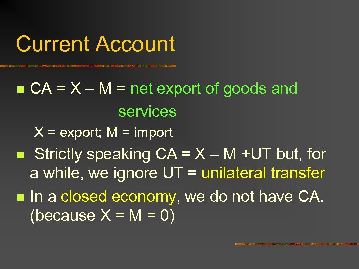 Current Account n CA = X – M = net export of goods and