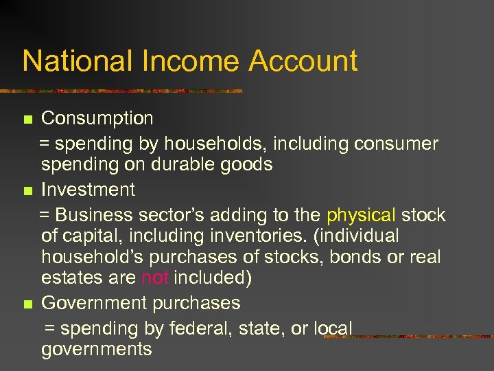 National Income Account Consumption = spending by households, including consumer spending on durable goods