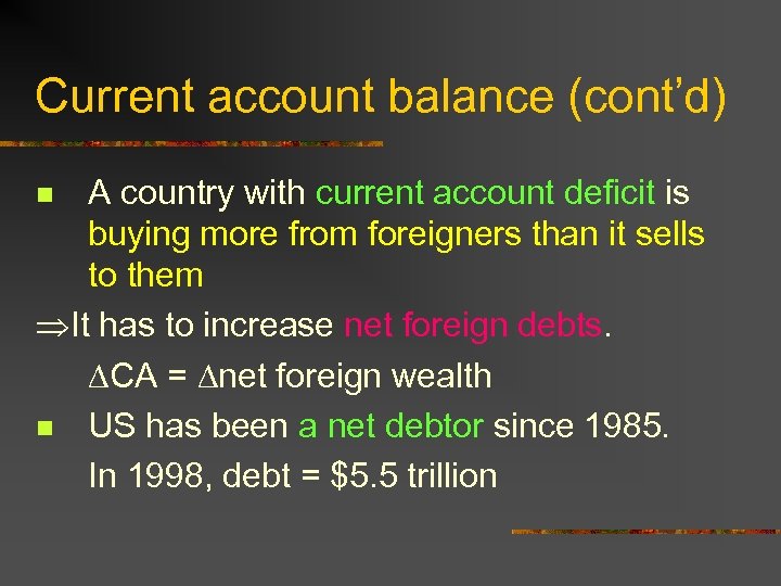 Current account balance (cont’d) A country with current account deficit is buying more from