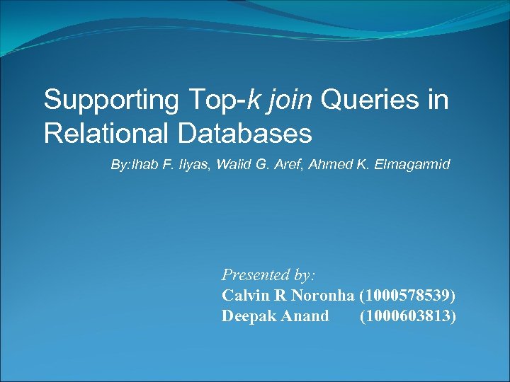 Supporting Top-k join Queries in Relational Databases By: Ihab F. Ilyas, Walid G. Aref,