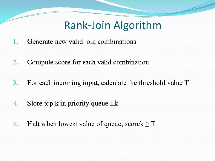 Rank-Join Algorithm 1. Generate new valid join combinations 2. Compute score for each valid