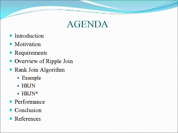 AGENDA Introduction Motivation Requirements Overview of Ripple Join Rank Join Algorithm Example HRJN* Performance