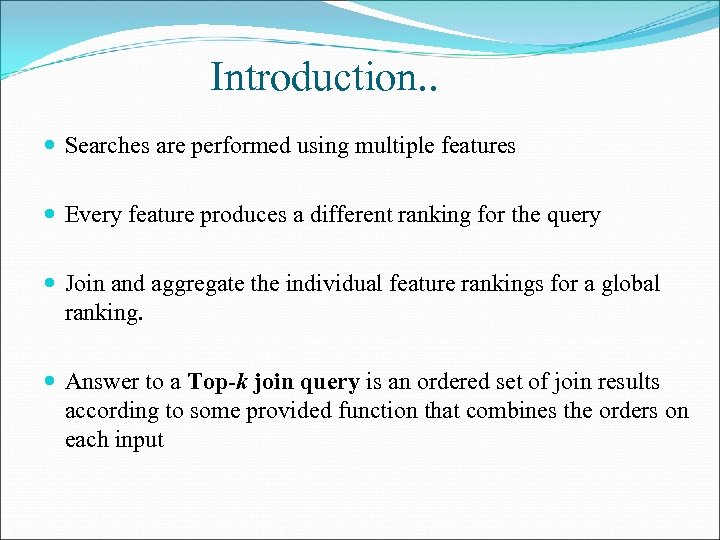 Introduction. . Searches are performed using multiple features Every feature produces a different ranking