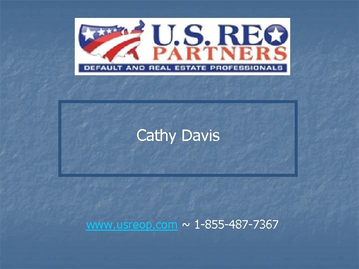 Cathy Davis www. usreop. com ~ 1 -855 -487 -7367 