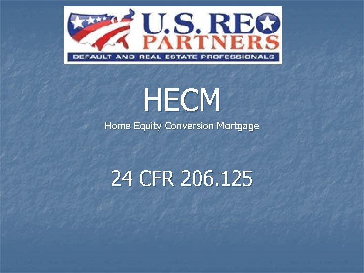 HECM Home Equity Conversion Mortgage 24 CFR 206. 125 