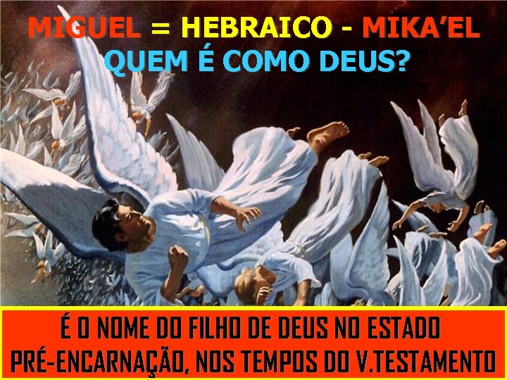 MIGUEL = HEBRAICO - MIKA’EL QUEM É COMO DEUS? É É UMA REPREENÇÃO QUE