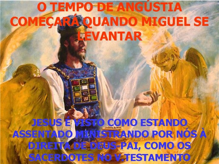 O TEMPO DE ANGÚSTIA COMEÇARÁ QUANDO MIGUEL SE LEVANTAR JESUS É VISTO COMO ESTANDO