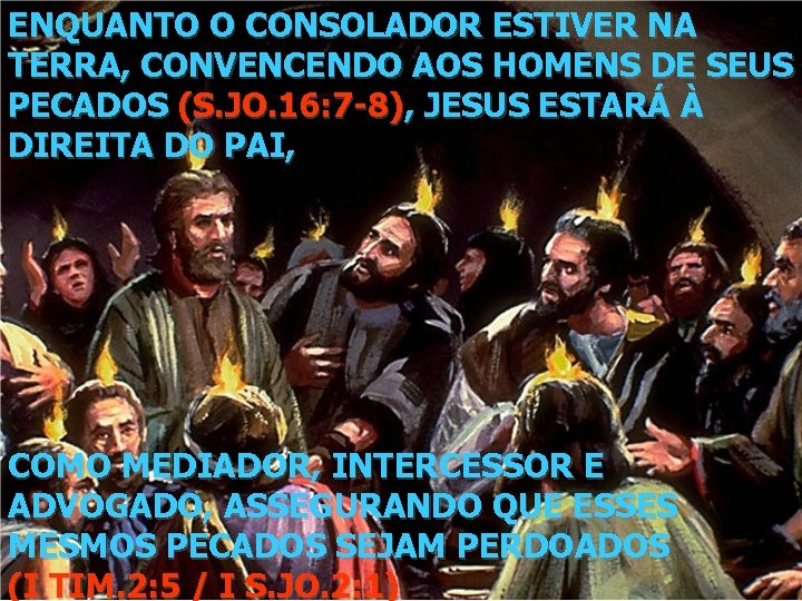 ENQUANTO O CONSOLADOR ESTIVER NA TERRA, CONVENCENDO AOS HOMENS DE SEUS PECADOS (S. JO.