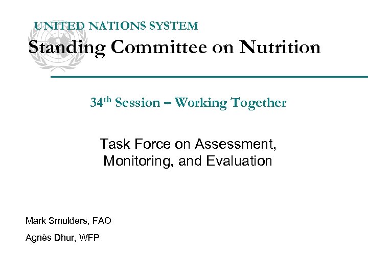 UNITED NATIONS SYSTEM Standing Committee on Nutrition 34 th Session – Working Together Task