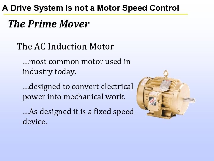 A Drive System is not a Motor Speed Control The Prime Mover The AC
