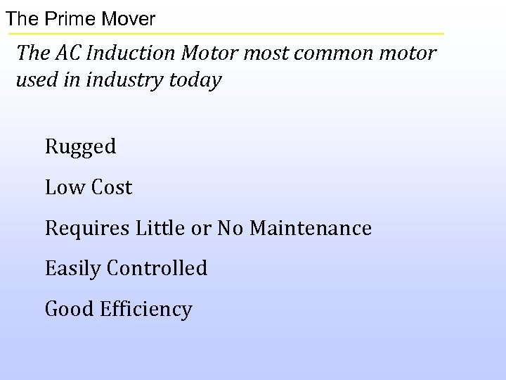 The Prime Mover The AC Induction Motor most common motor used in industry today